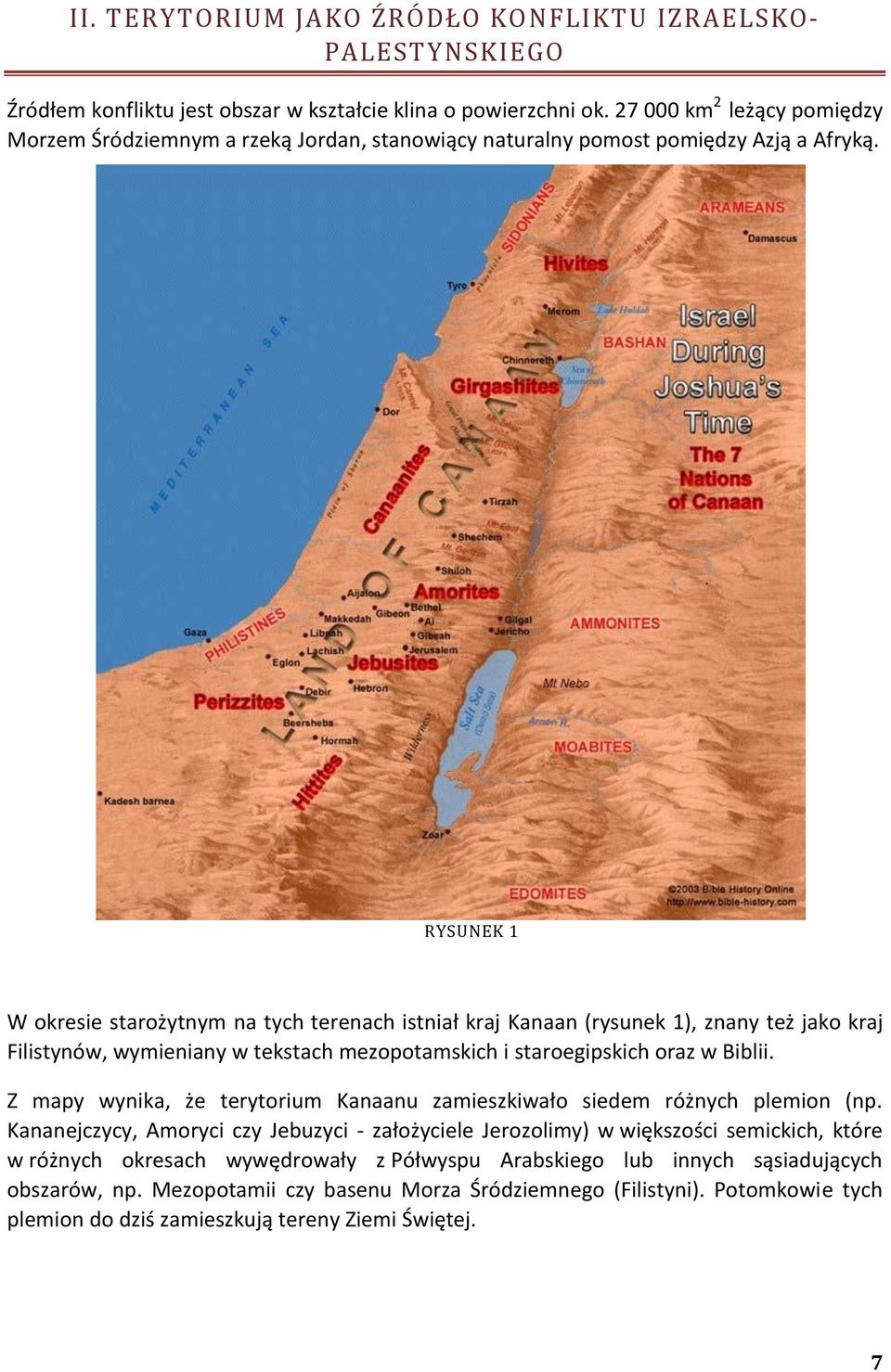 RYSUNEK 1 W okresie starożytnym na tych terenach istniał kraj Kanaan (rysunek 1), znany też jako kraj Filistynów, wymieniany w tekstach mezopotamskich i staroegipskich oraz w Biblii.
