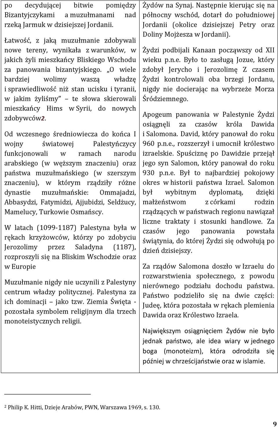 O wiele bardziej wolimy waszą władzę i sprawiedliwość niż stan ucisku i tyranii, w jakim żyliśmy te słowa skierowali mieszkańcy Hims w Syrii, do nowych zdobywców2.