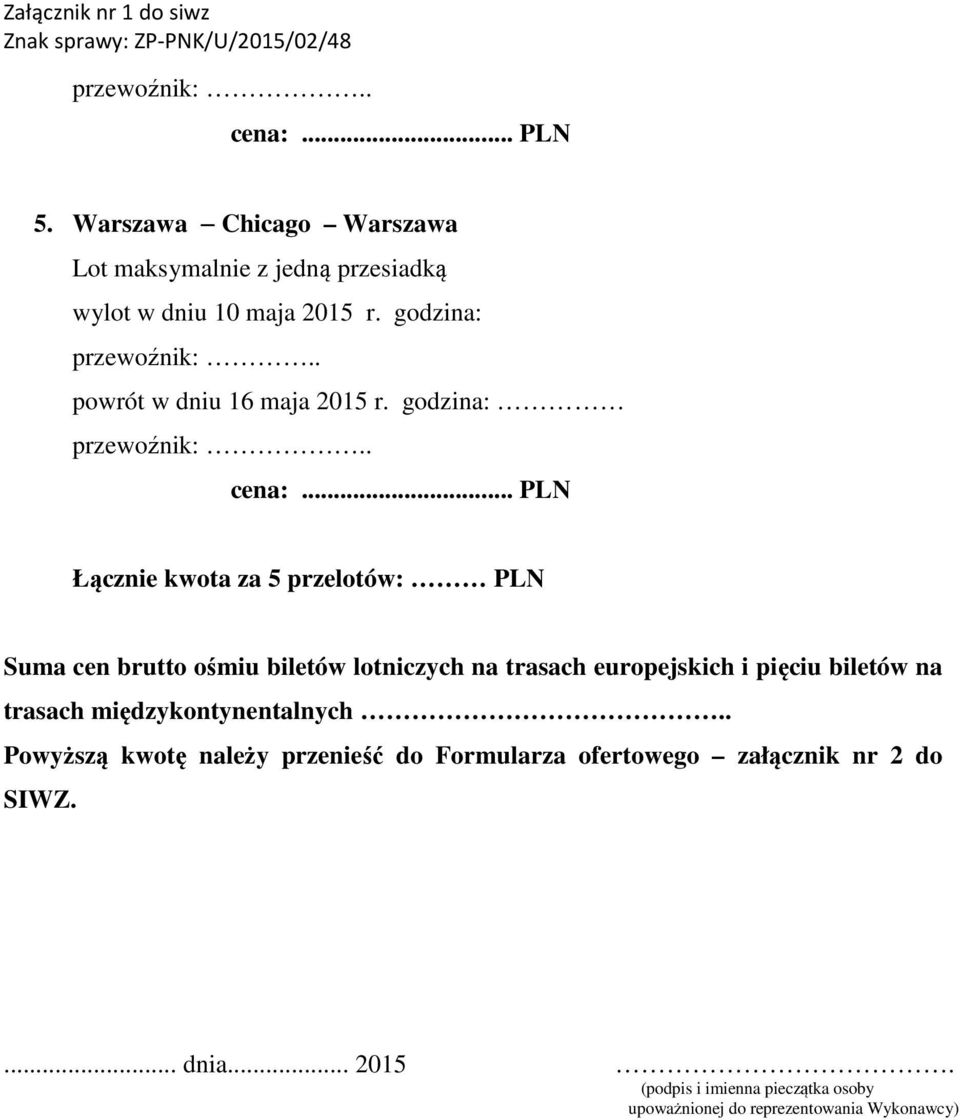 pięciu biletów na trasach międzykontynentalnych.