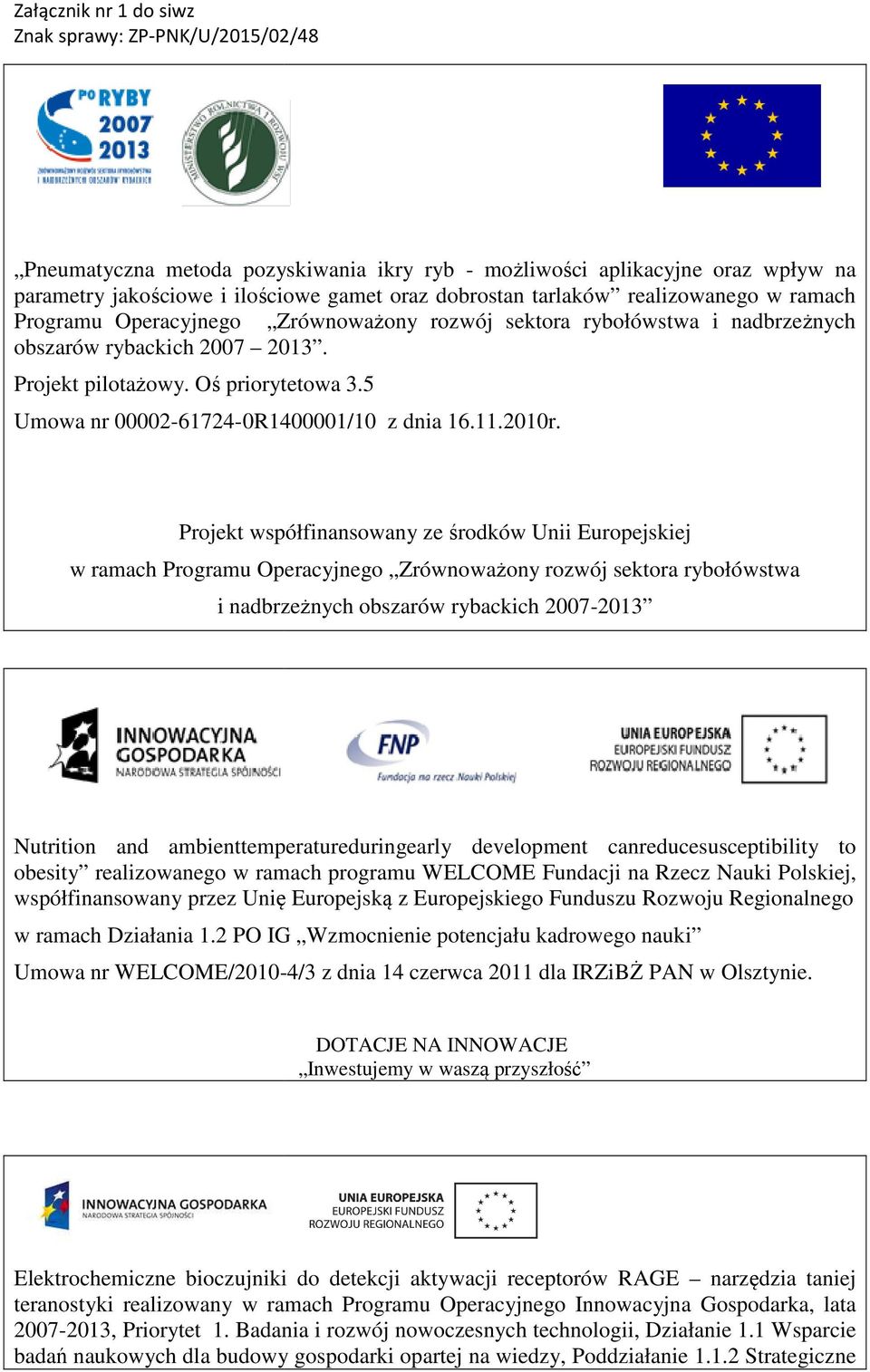 Projekt współfinansowany ze środków Unii Europejskiej w ramach Programu Operacyjnego Zrównoważony ony rozwój sektora rybołówstwa i nadbrzeżnych obszarów rybackich 2007-2013 Nutrition and