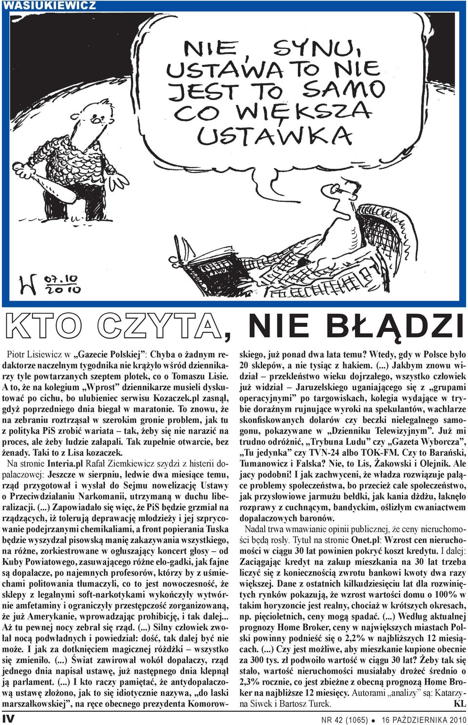 To znowu, że na zebraniu roztrząsał w szerokim gronie problem, jak tu z polityka PiS zrobić wariata tak, żeby się nie narazić na proces, ale żeby ludzie załapali. Tak zupełnie otwarcie, bez żenady.