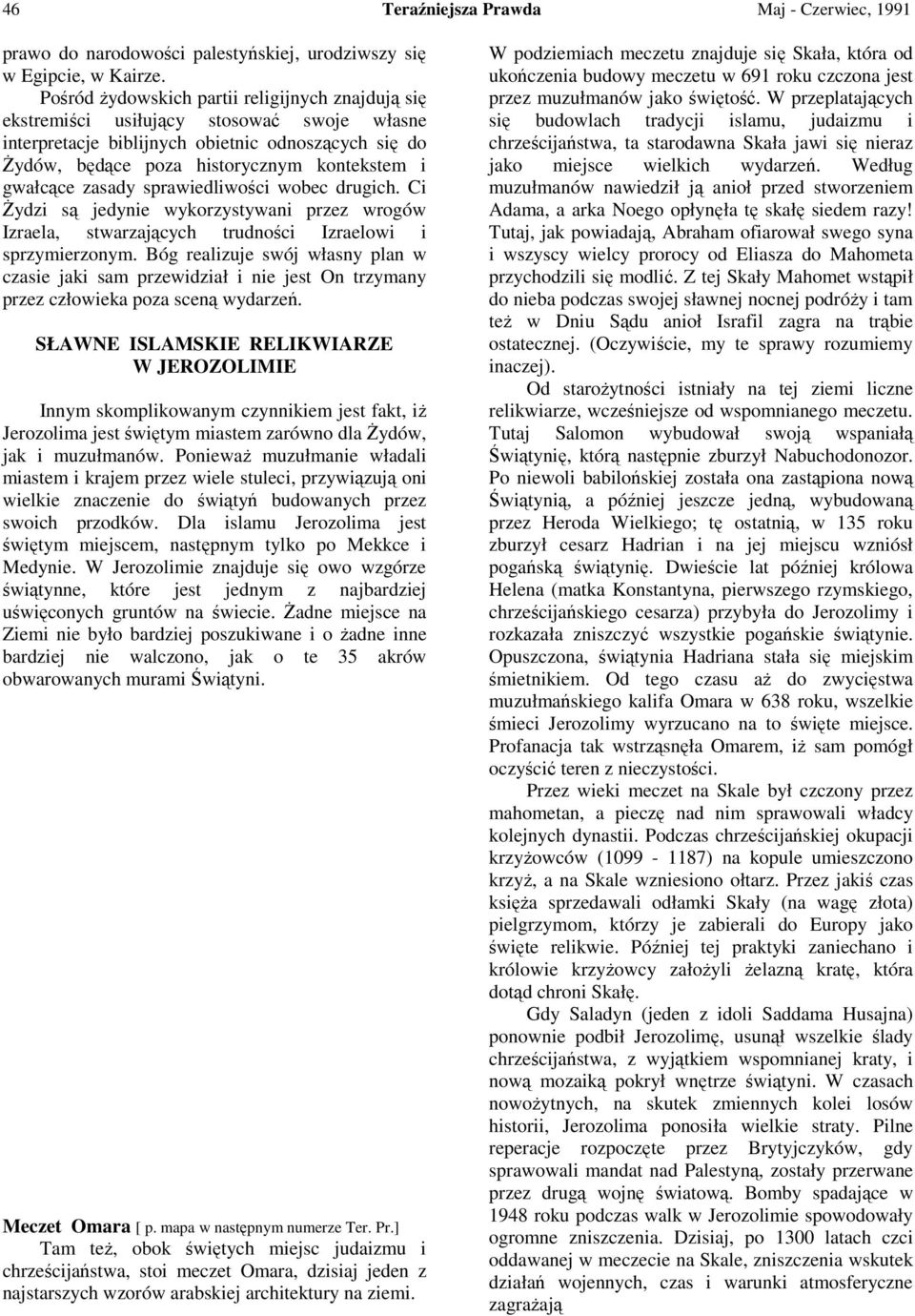 gwałcące zasady sprawiedliwości wobec drugich. Ci śydzi są jedynie wykorzystywani przez wrogów Izraela, stwarzających trudności Izraelowi i sprzymierzonym.