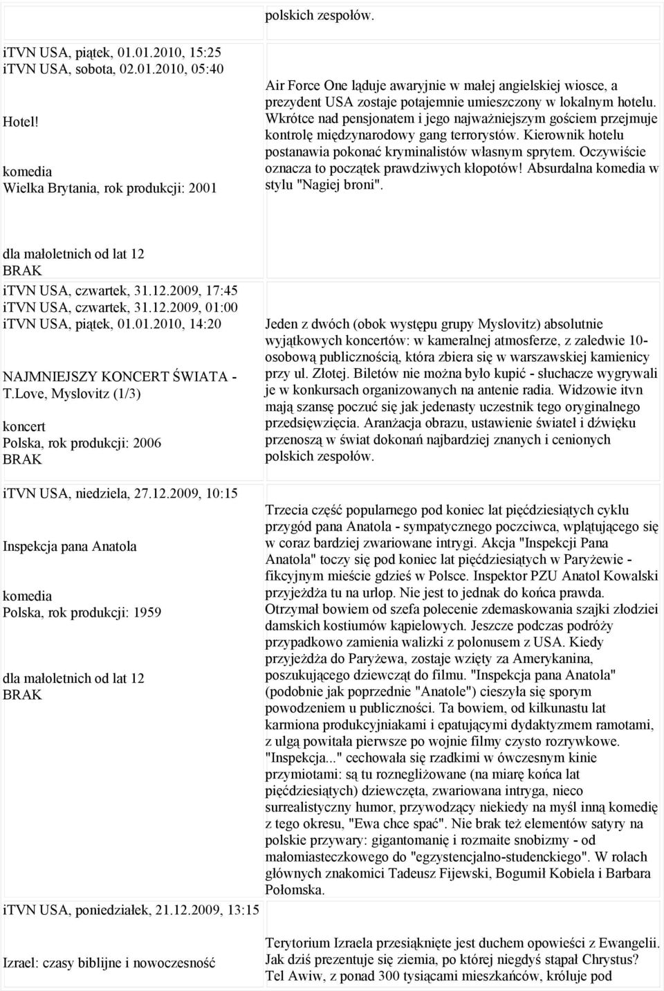 Wkrótce nad pensjonatem i jego najważniejszym gościem przejmuje kontrolę międzynarodowy gang terrorystów. Kierownik hotelu postanawia pokonać kryminalistów własnym sprytem.