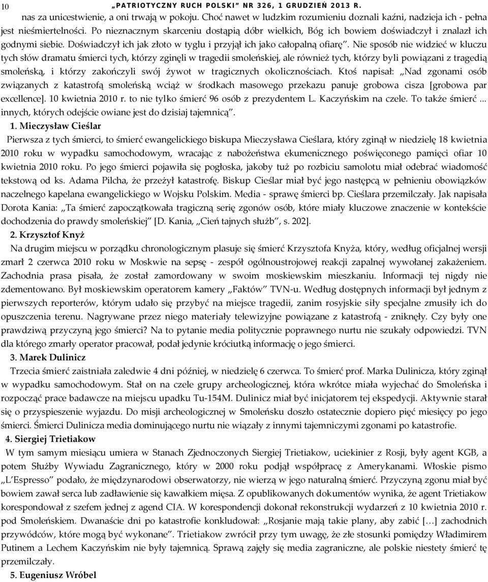 Nie sposób nie widzieć w kluczu tych słów dramatu śmierci tych, którzy zginęli w tragedii smoleńskiej, ale również tych, którzy byli powiązani z tragedią smoleńską, i którzy zakończyli swój żywot w