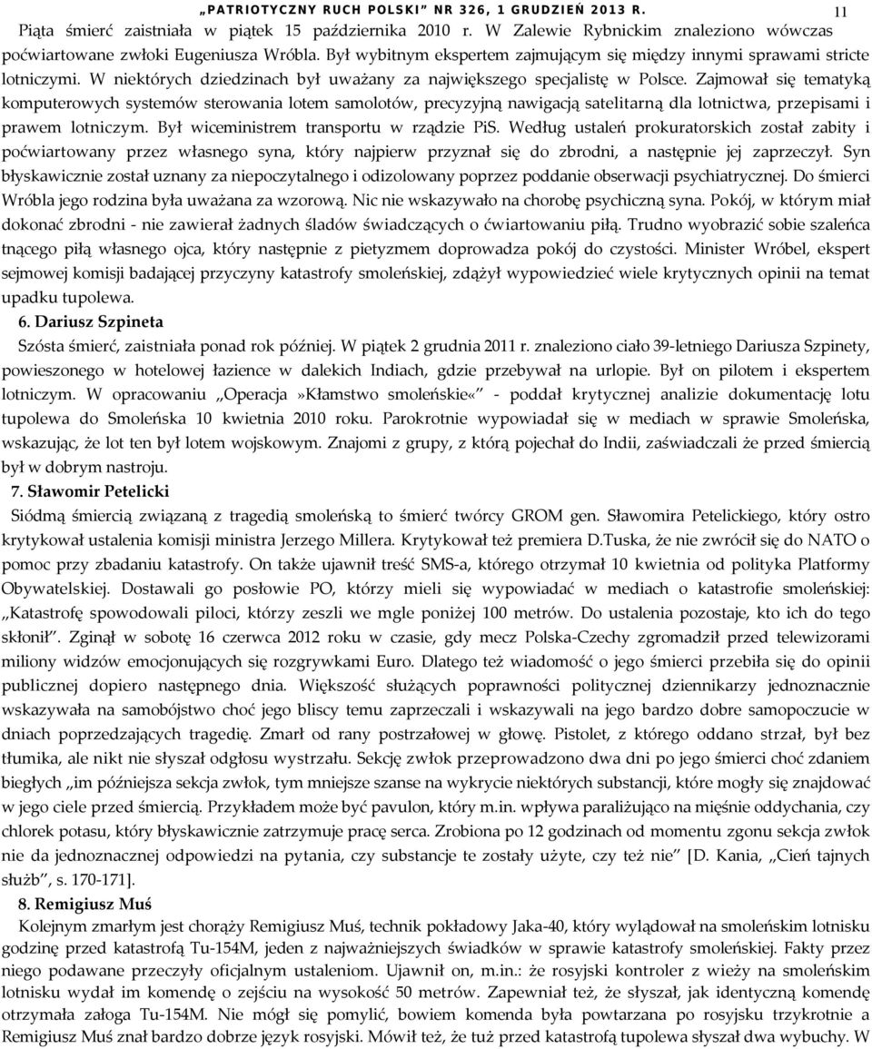 Zajmował się tematyką komputerowych systemów sterowania lotem samolotów, precyzyjną nawigacją satelitarną dla lotnictwa, przepisami i prawem lotniczym. Był wiceministrem transportu w rządzie PiS.