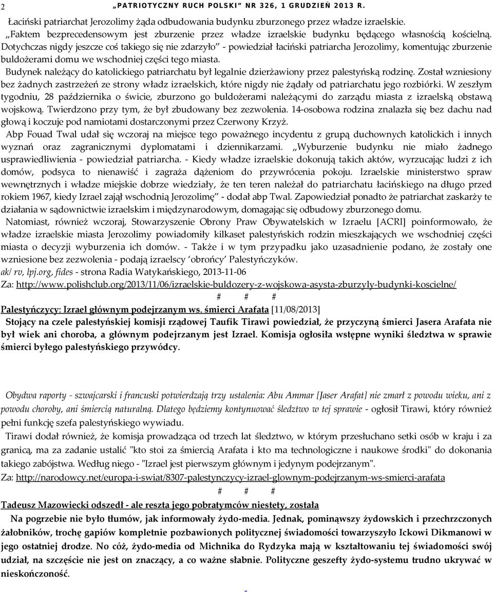 Dotychczas nigdy jeszcze coś takiego się nie zdarzyło - powiedział łaciński patriarcha Jerozolimy, komentując zburzenie buldożerami domu we wschodniej części tego miasta.