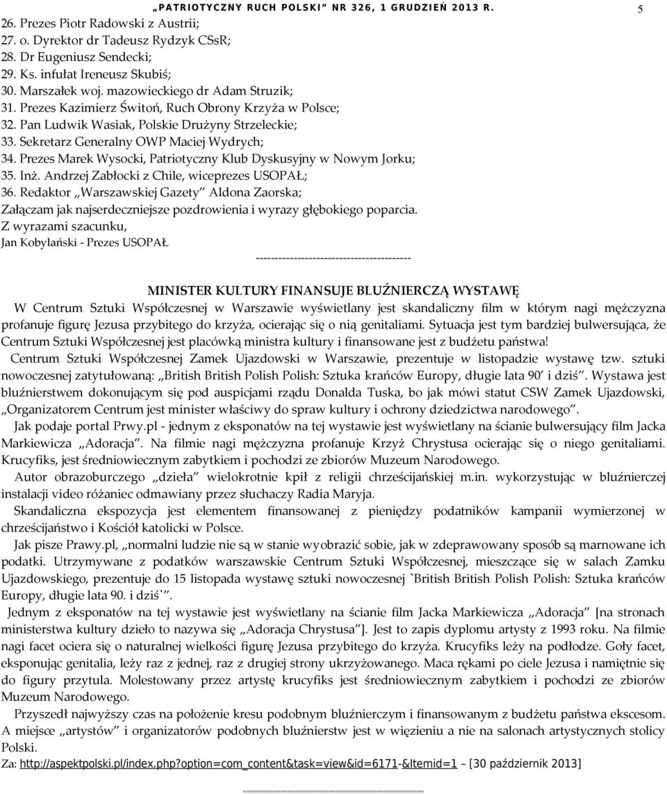 Prezes Marek Wysocki, Patriotyczny Klub Dyskusyjny w Nowym Jorku; 35. Inż. Andrzej Zabłocki z Chile, wiceprezes USOPAŁ; 36.