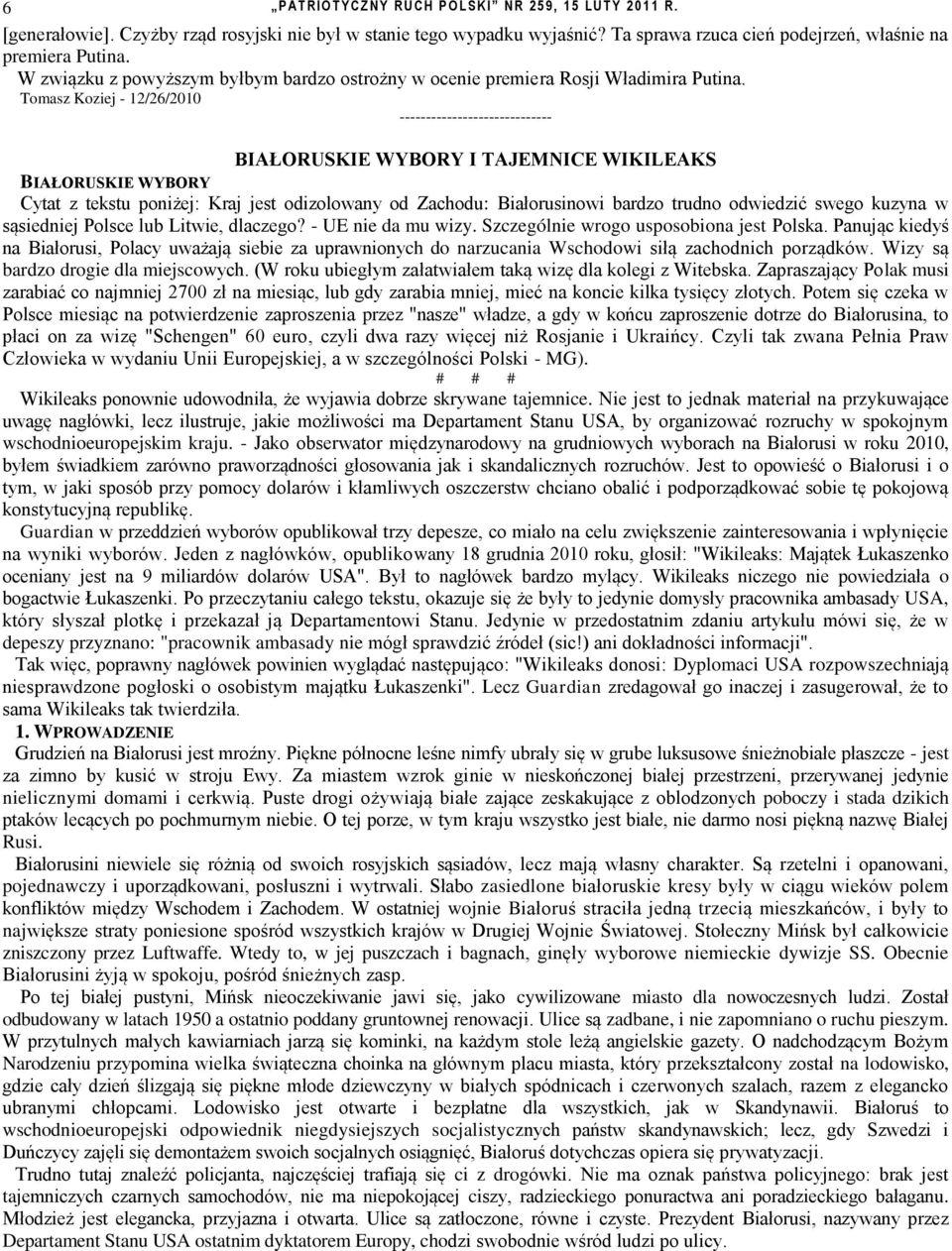 Tomasz Koziej - 12/26/2010 ----------------------------- BIAŁORUSKIE WYBORY I TAJEMNICE WIKILEAKS BIAŁORUSKIE WYBORY Cytat z tekstu poniżej: Kraj jest odizolowany od Zachodu: Białorusinowi bardzo