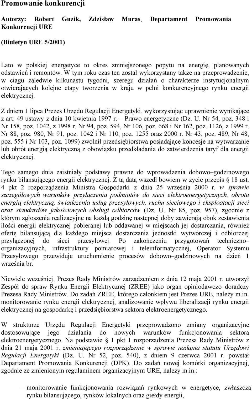 W tym roku czas ten został wykorzystany także na przeprowadzenie, w ciągu zaledwie kilkunastu tygodni, szeregu działań o charakterze instytucjonalnym otwierających kolejne etapy tworzenia w kraju w