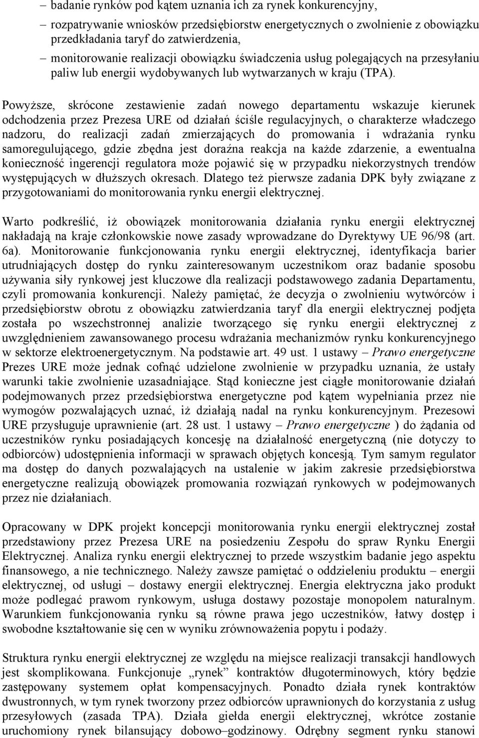 Powyższe, skrócone zestawienie zadań nowego departamentu wskazuje kierunek odchodzenia przez Prezesa URE od działań ściśle regulacyjnych, o charakterze władczego nadzoru, do realizacji zadań