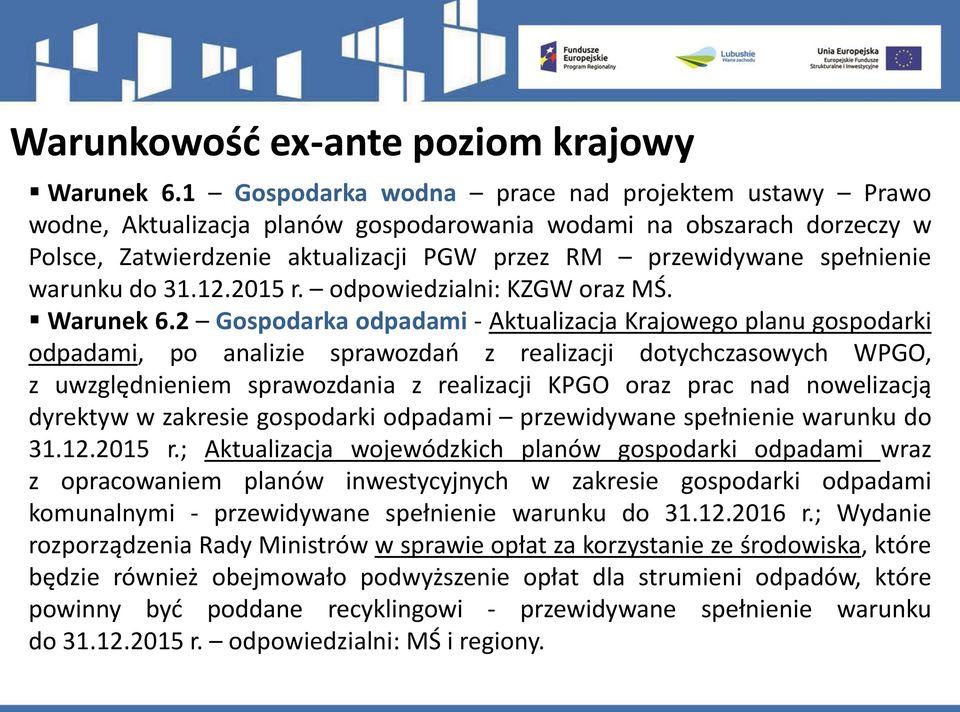 warunku do 31.12.2015 r. odpowiedzialni: KZGW oraz MŚ. Warunek 6.