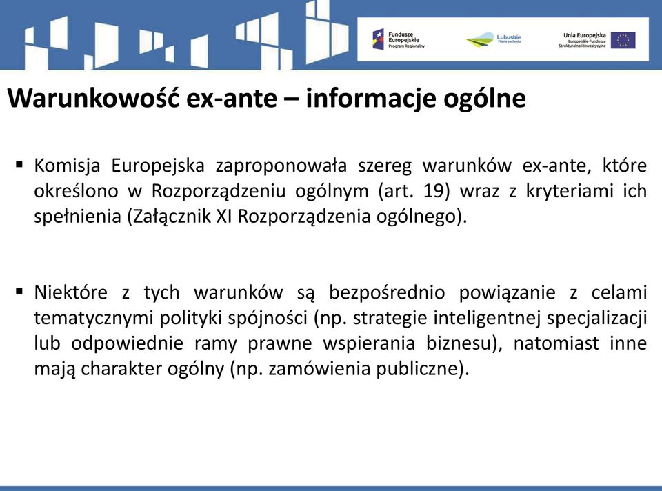 Niektóre z tych warunków są bezpośrednio powiązanie z celami tematycznymi polityki spójności (np.