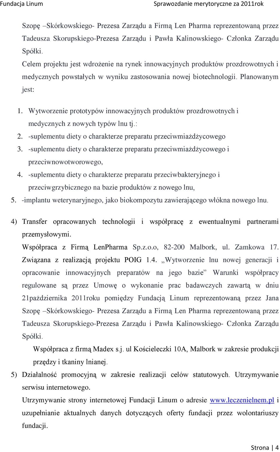 Wytworzenie prototypów innowacyjnych produktów prozdrowotnych i medycznych z nowych typów lnu tj.: 2. -suplementu diety o charakterze preparatu przeciwmiażdżycowego 3.