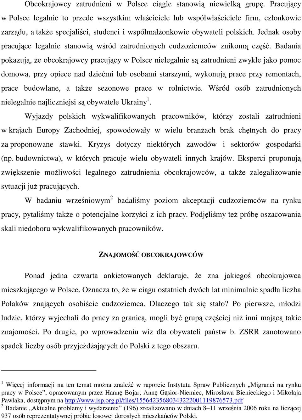 Jednak osoby pracujące legalnie stanowią wśród zatrudnionych cudzoziemców znikomą część.