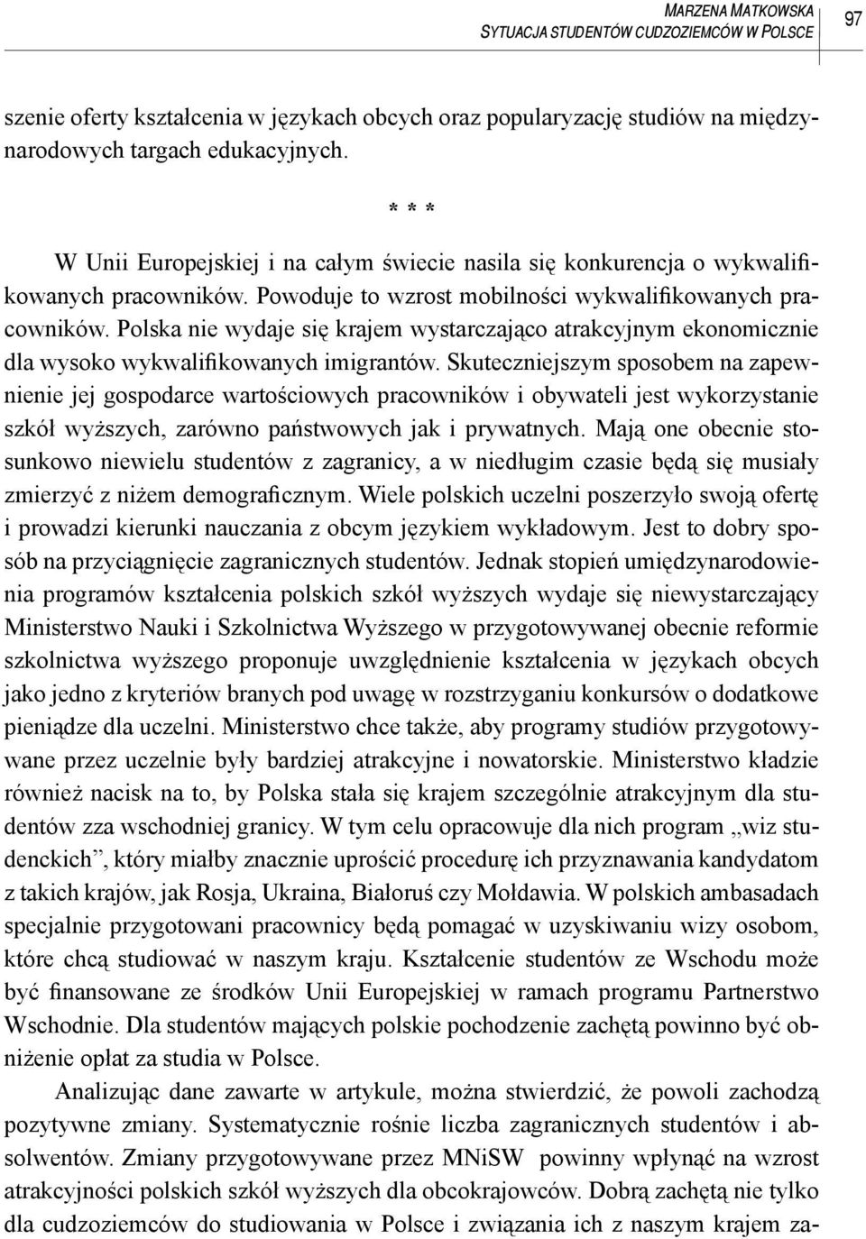 Polska nie wydaje się krajem wystarczająco atrakcyjnym ekonomicznie dla wysoko wykwalifikowanych imigrantów.