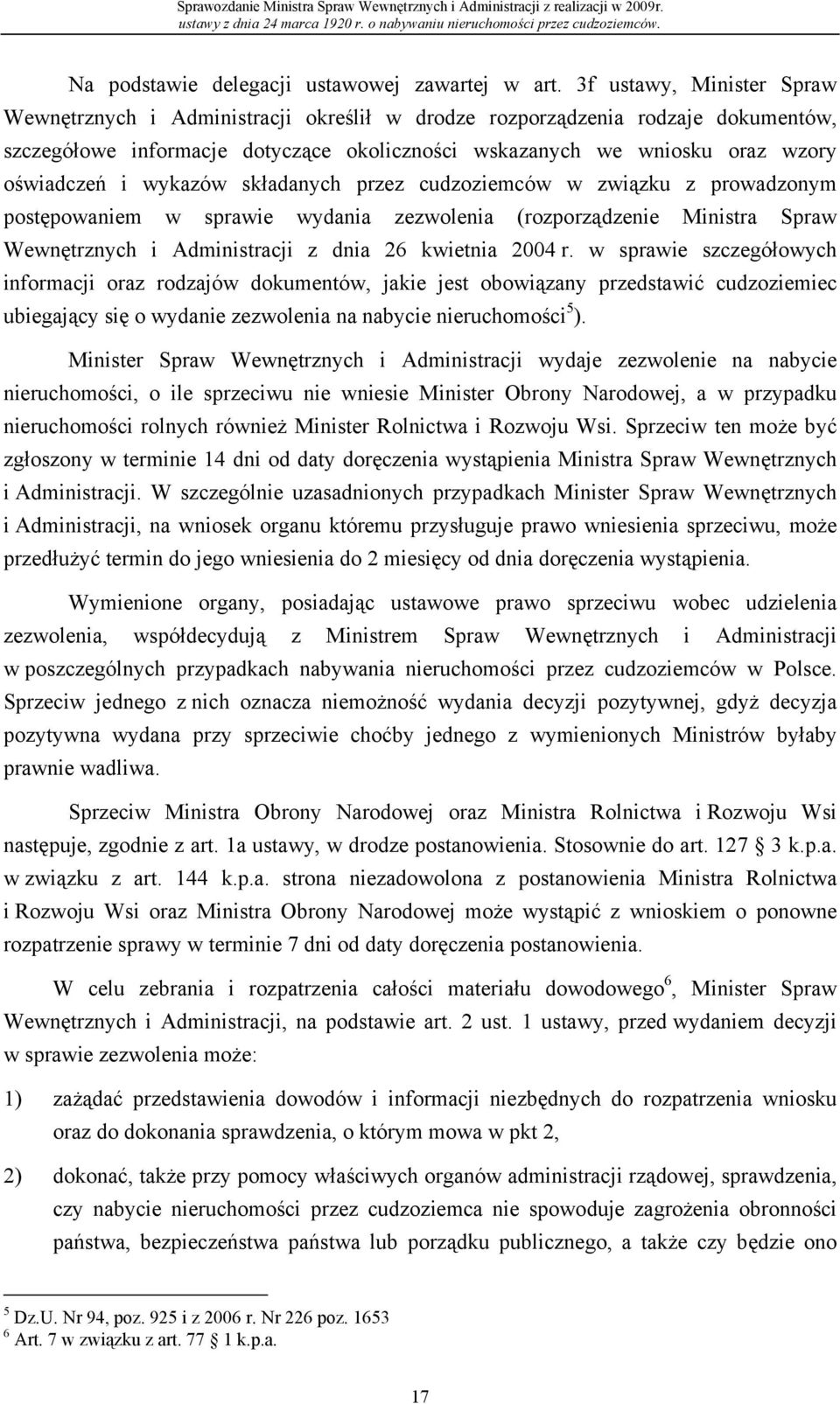 wykazów składanych przez cudzoziemców w związku z prowadzonym postępowaniem w sprawie wydania zezwolenia (rozporządzenie Ministra Spraw Wewnętrznych i Administracji z dnia 26 kwietnia 2004 r.