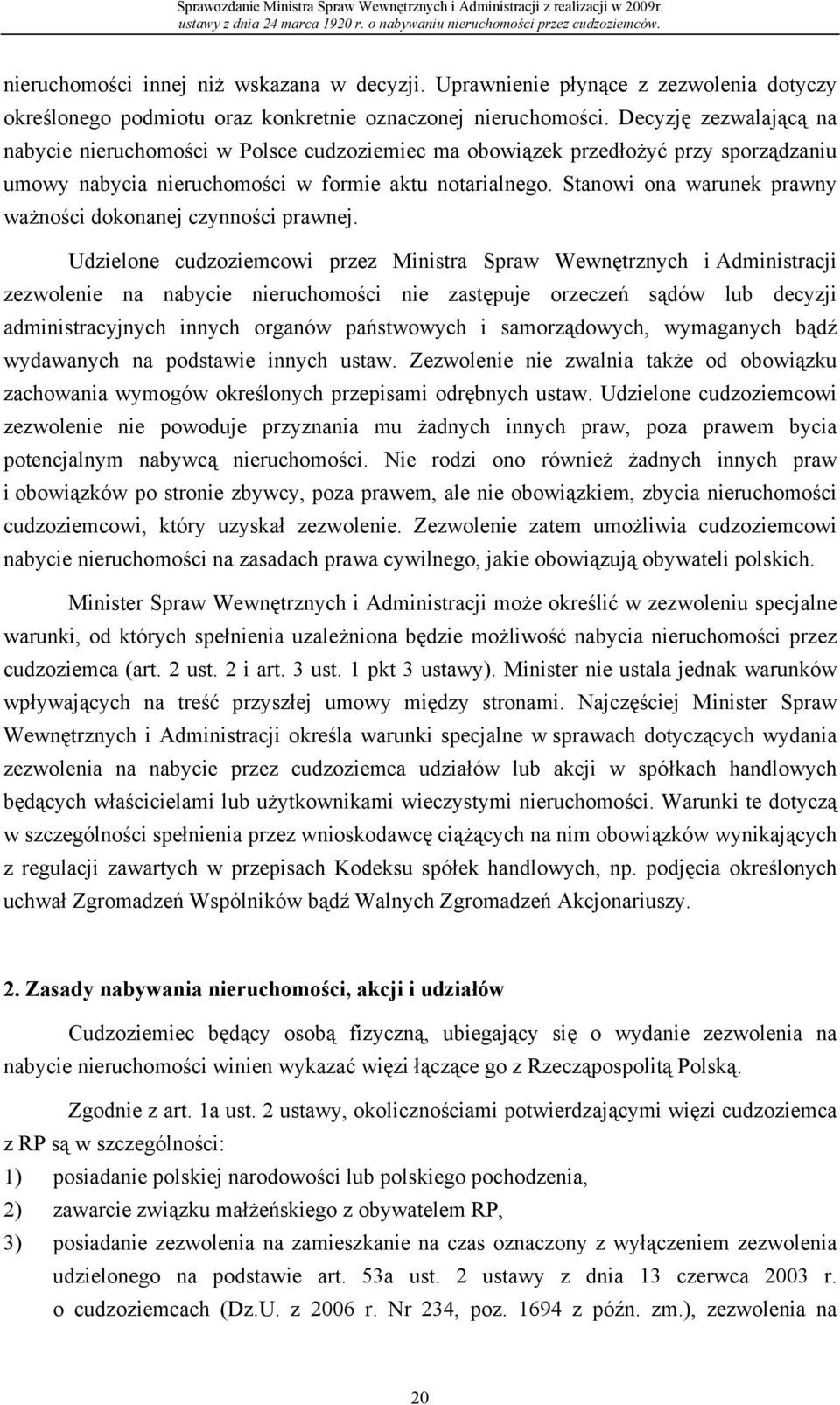 Decyzję zezwalającą na nabycie nieruchomości w Polsce cudzoziemiec ma obowiązek przedłożyć przy sporządzaniu umowy nabycia nieruchomości w formie aktu notarialnego.