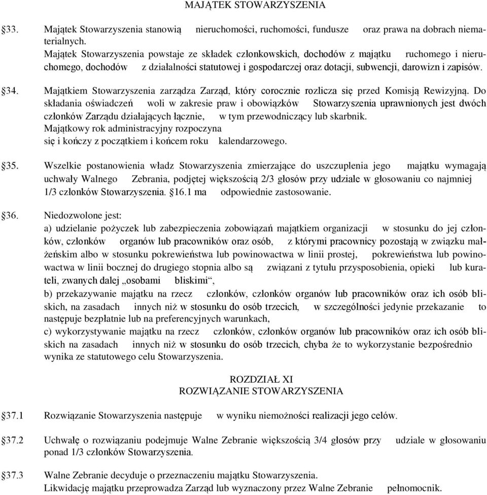 34. Majątkiem Stowarzyszenia zarządza Zarząd, który corocznie rozlicza się przed Komisją Rewizyjną.