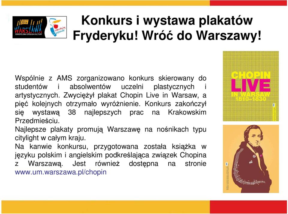 ZwycięŜył plakat Chopin Live in Warsaw, a pięć kolejnych otrzymało wyróŝnienie.