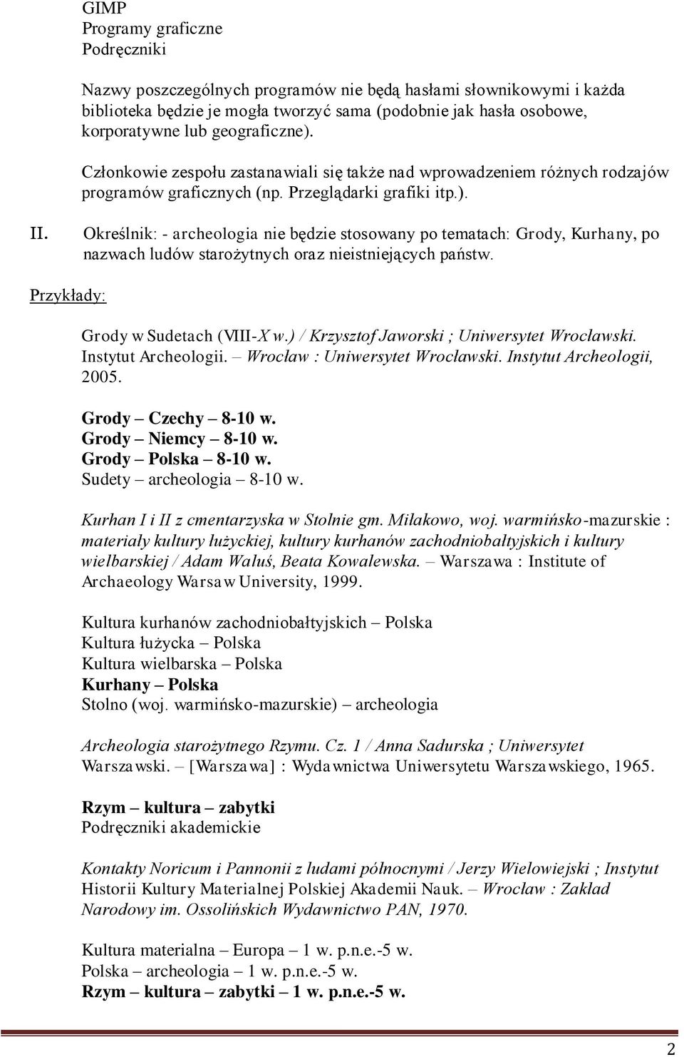 Określnik: - archeologia nie będzie stosowany po tematach: Grody, Kurhany, po nazwach ludów starożytnych oraz nieistniejących państw. Grody w Sudetach (VIII-X w.