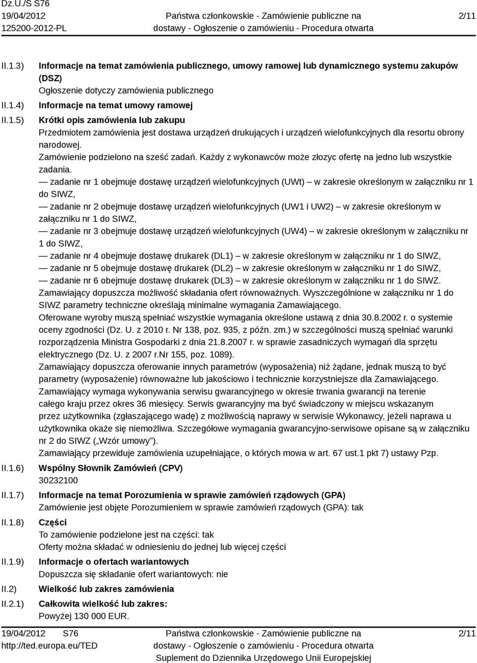 narodowej. Zamówienie podzielono na sześć zadań. Każdy z wykonawców może złozyc ofertę na jedno lub wszystkie zadania.