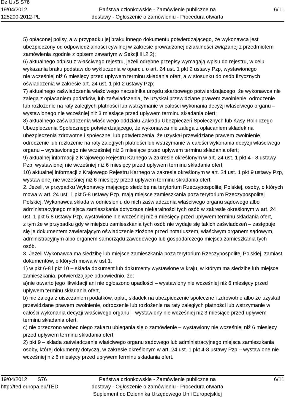 2); 6) aktualnego odpisu z właściwego rejestru, jeżeli odrębne przepisy wymagają wpisu do rejestru, w celu wykazania braku podstaw do wykluczenia w oparciu o art. 24 ust.