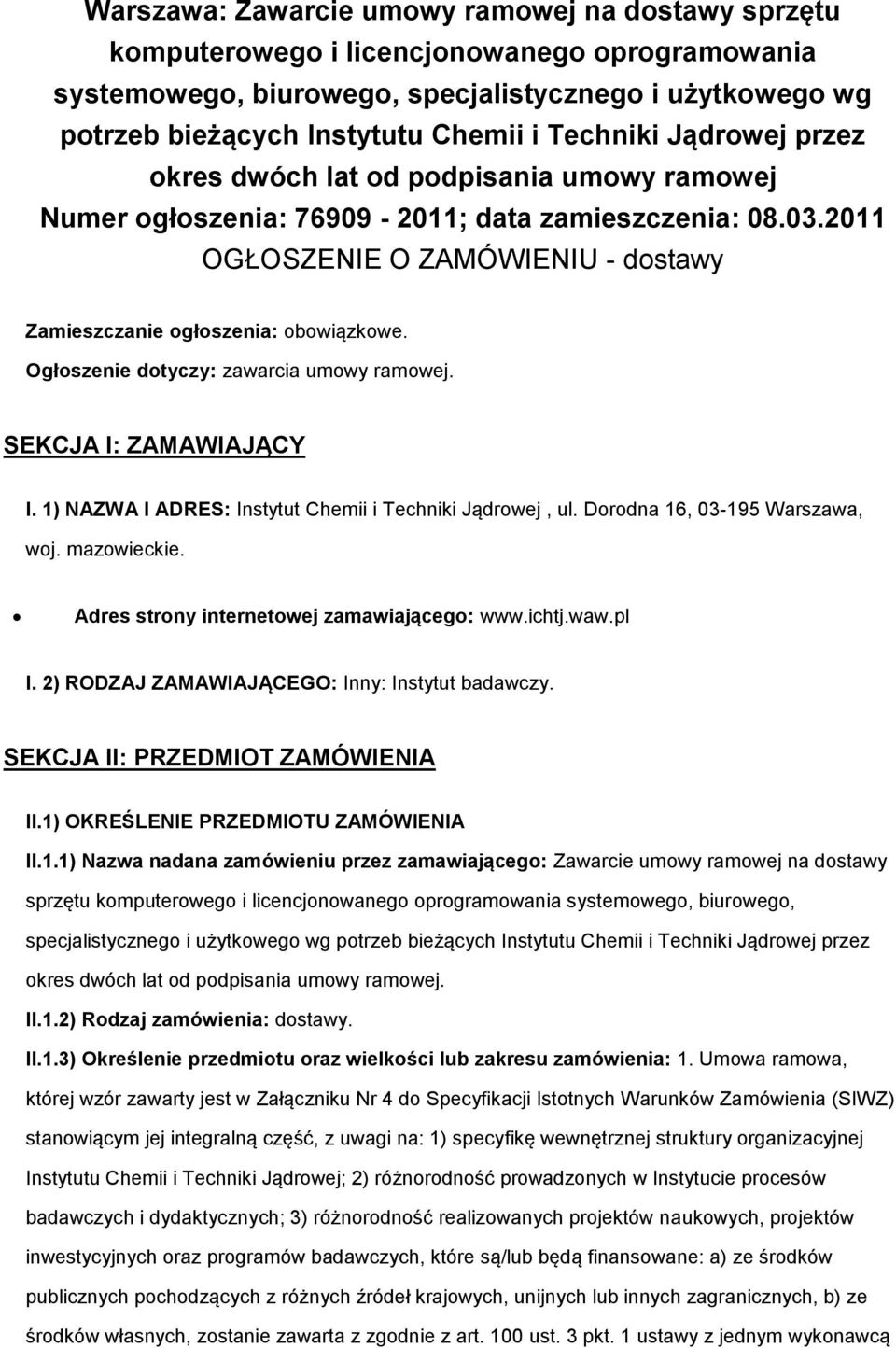 Ogłszenie dtyczy: zawarcia umwy ramwej. SEKCJA I: ZAMAWIAJĄCY I. 1) NAZWA I ADRES: Instytut Chemii i Techniki Jądrwej, ul. Drdna 16, 03-195 Warszawa, wj. mazwieckie.