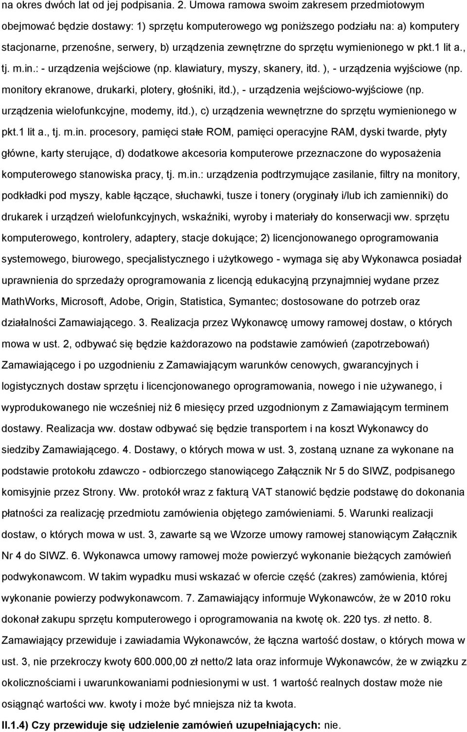 pkt.1 lit a., tj. m.in.: - urządzenia wejściwe (np. klawiatury, myszy, skanery, itd. ), - urządzenia wyjściwe (np. mnitry ekranwe, drukarki, pltery, głśniki, itd.), - urządzenia wejściw-wyjściwe (np.