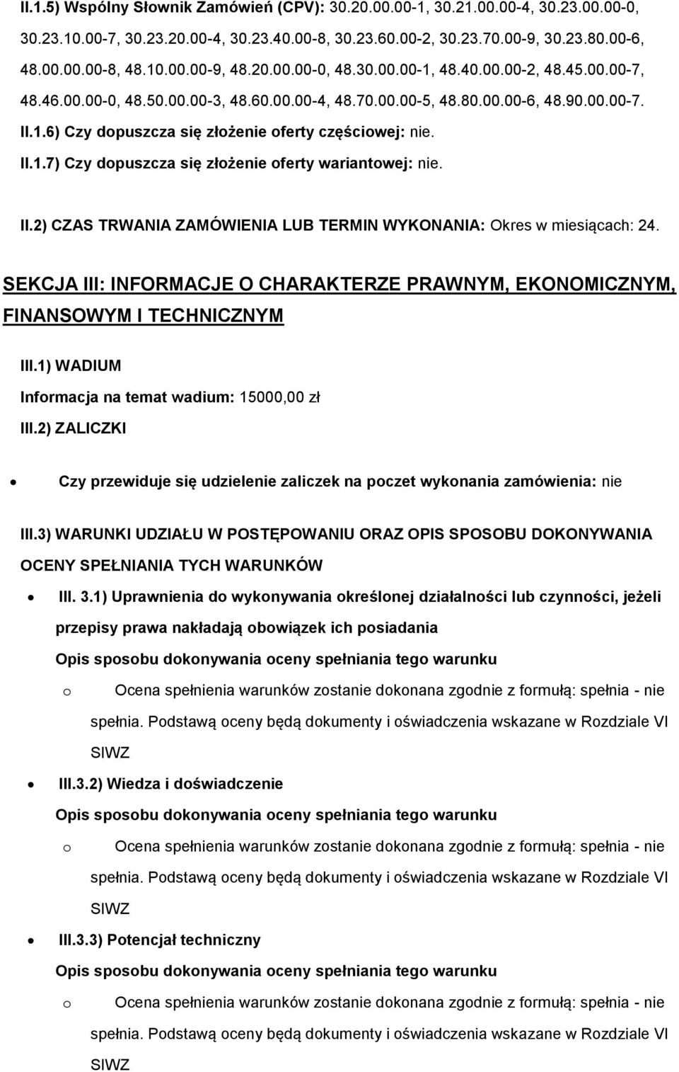 II.1.7) Czy dpuszcza się złżenie ferty wariantwej: nie. II.2) CZAS TRWANIA ZAMÓWIENIA LUB TERMIN WYKONANIA: Okres w miesiącach: 24.