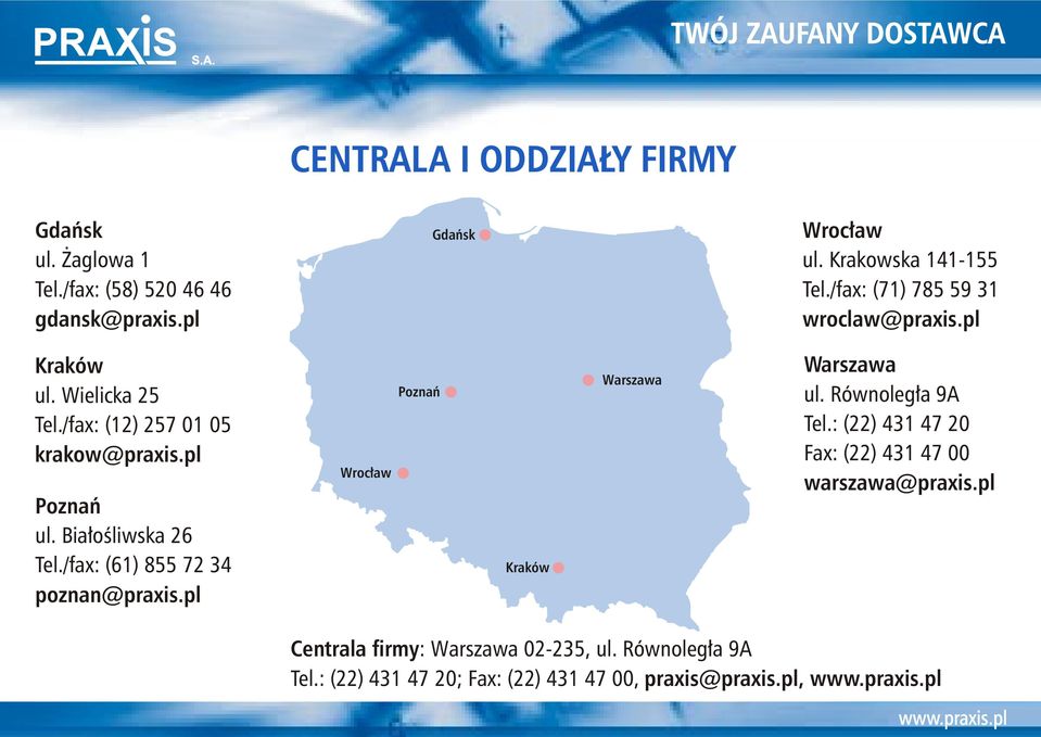 Bia³oœliwska 26 Tel./fax: (61) 855 72 34 poznan@praxis.pl Wroc³aw Poznañ Kraków Warszawa Warszawa ul. Równoleg³a 9A Tel.