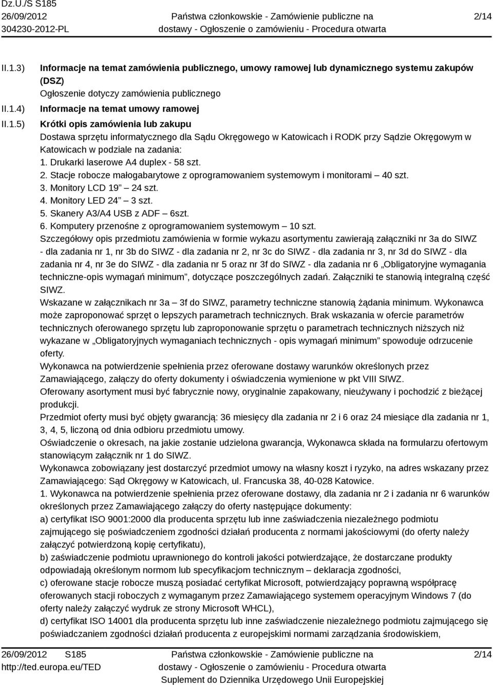 Stacje robocze małogabarytowe z oprogramowaniem systemowym i monitorami 40 szt. 3. Monitory LCD 19 24 szt. 4. Monitory LED 24 3 szt. 5. Skanery A3/A4 USB z ADF 6s