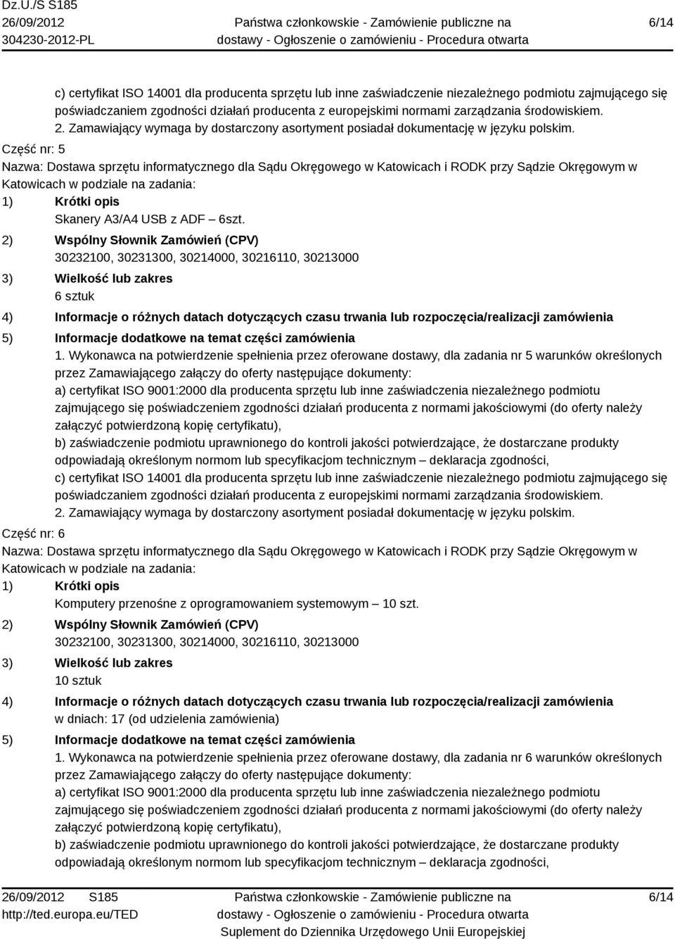 Część nr: 5 Nazwa: Dostawa sprzętu informatycznego dla Sądu Okręgowego w Katowicach i RODK przy Sądzie Okręgowym w 1) Krótki opis Skanery A3/A4 USB z ADF 6szt.