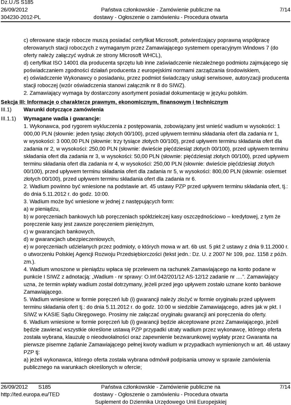 działań producenta z europejskimi normami zarządzania środowiskiem, e) oświadczenie Wykonawcy o posiadaniu, przez podmiot świadczący usługi serwisowe, autoryzacji producenta stacji roboczej (wzór