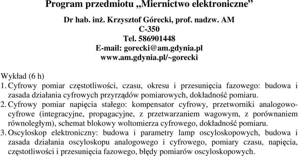 Cyfrowy pomiar napicia stałego: kompensator cyfrowy, przetworniki analogowocyfrowe (integracyjne, propagacyjne, z przetwarzaniem wagowym, z porównaniem równoległym), schemat blokowy woltomierza