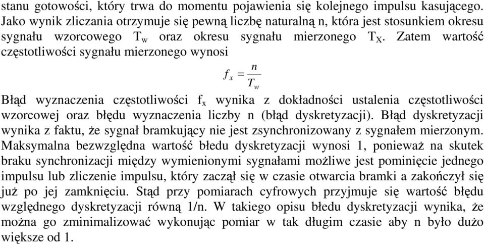 Zatem warto czstotliwoci sygnału mierzonego wynosi f = x Błd wyznaczenia czstotliwoci f x wynika z dokładnoci ustalenia czstotliwoci wzorcowej oraz błdu wyznaczenia liczby n (błd dyskretyzacji).