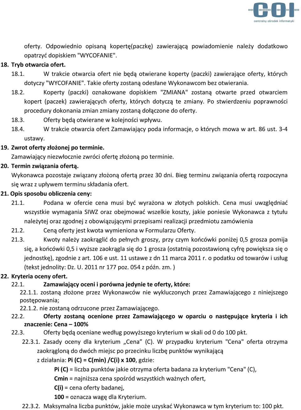 Koperty (paczki) oznakowane dopiskiem "ZMIANA" zostaną otwarte przed otwarciem kopert (paczek) zawierających oferty, których dotyczą te zmiany.