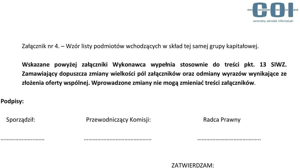 Zamawiający dopuszcza zmiany wielkości pól załączników oraz odmiany wyrazów wynikające ze złożenia