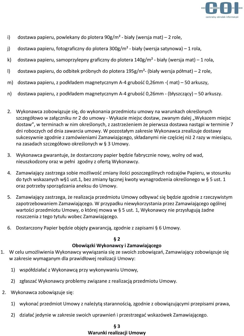 grubość 0,26mm -( mat) 50 arkuszy, n) dostawa papieru, z podkładem magnetycznym A-4 grubość 0,26mm - (błyszczący) 50 arkuszy. 2.