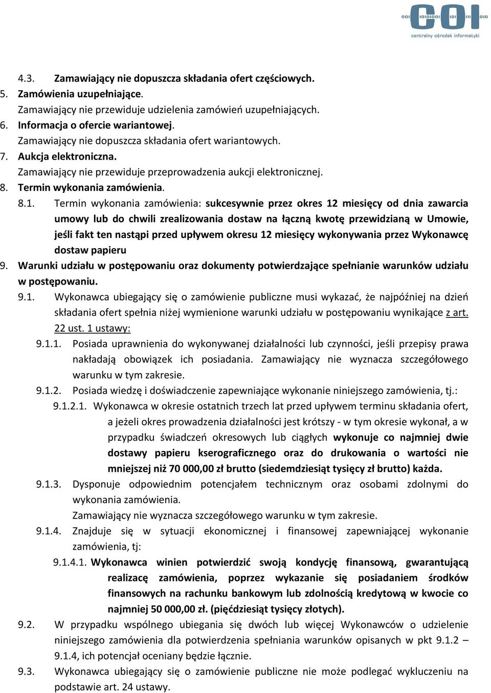 Termin wykonania zamówienia: sukcesywnie przez okres 12 miesięcy od dnia zawarcia umowy lub do chwili zrealizowania dostaw na łączną kwotę przewidzianą w Umowie, jeśli fakt ten nastąpi przed upływem