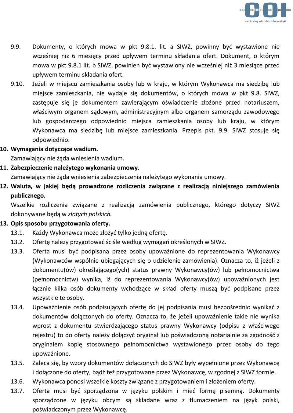 Jeżeli w miejscu zamieszkania osoby lub w kraju, w którym Wykonawca ma siedzibę lub miejsce zamieszkania, nie wydaje się dokumentów, o których mowa w pkt 9.8.