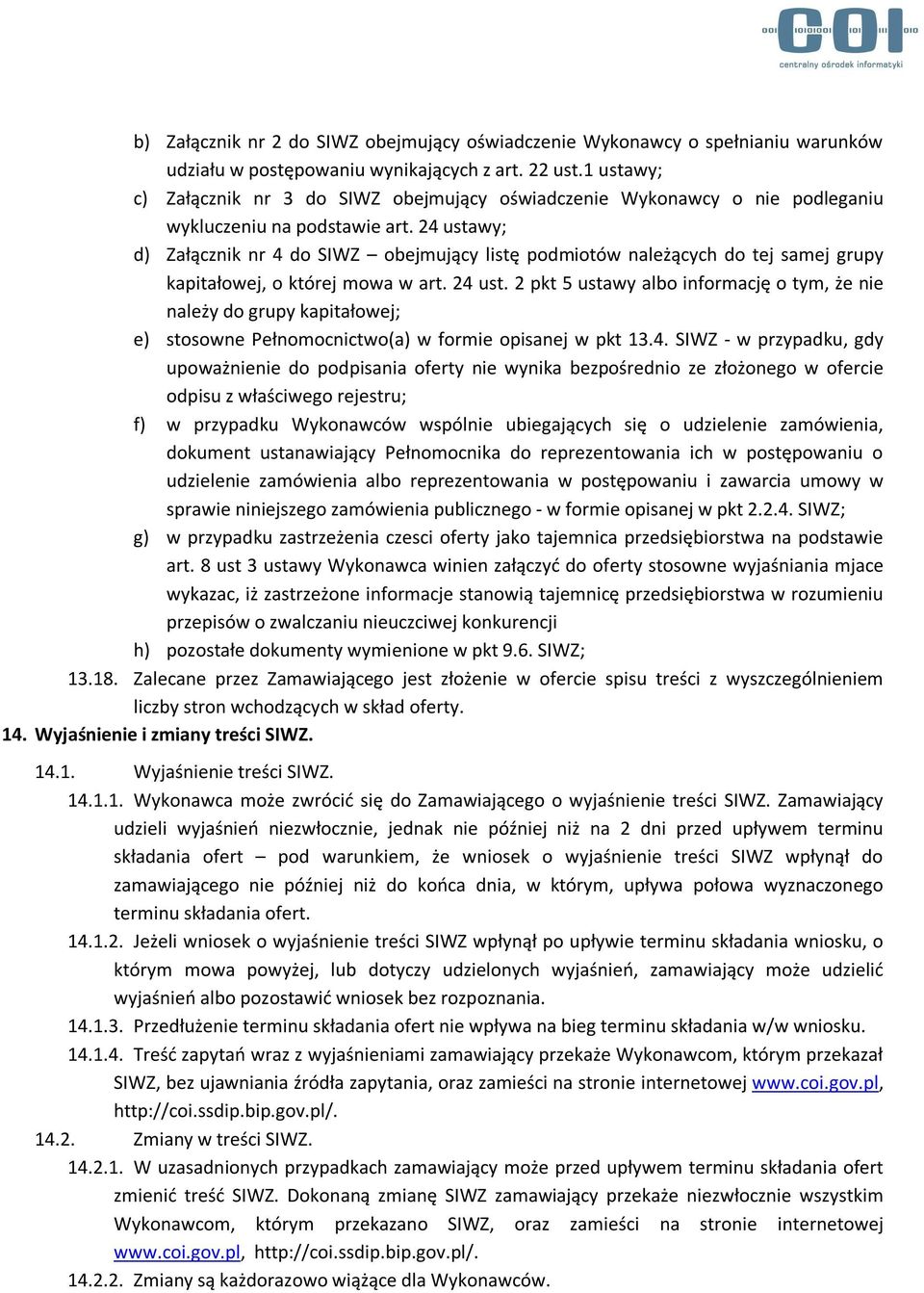 24 ustawy; d) Załącznik nr 4 do SIWZ obejmujący listę podmiotów należących do tej samej grupy kapitałowej, o której mowa w art. 24 ust.