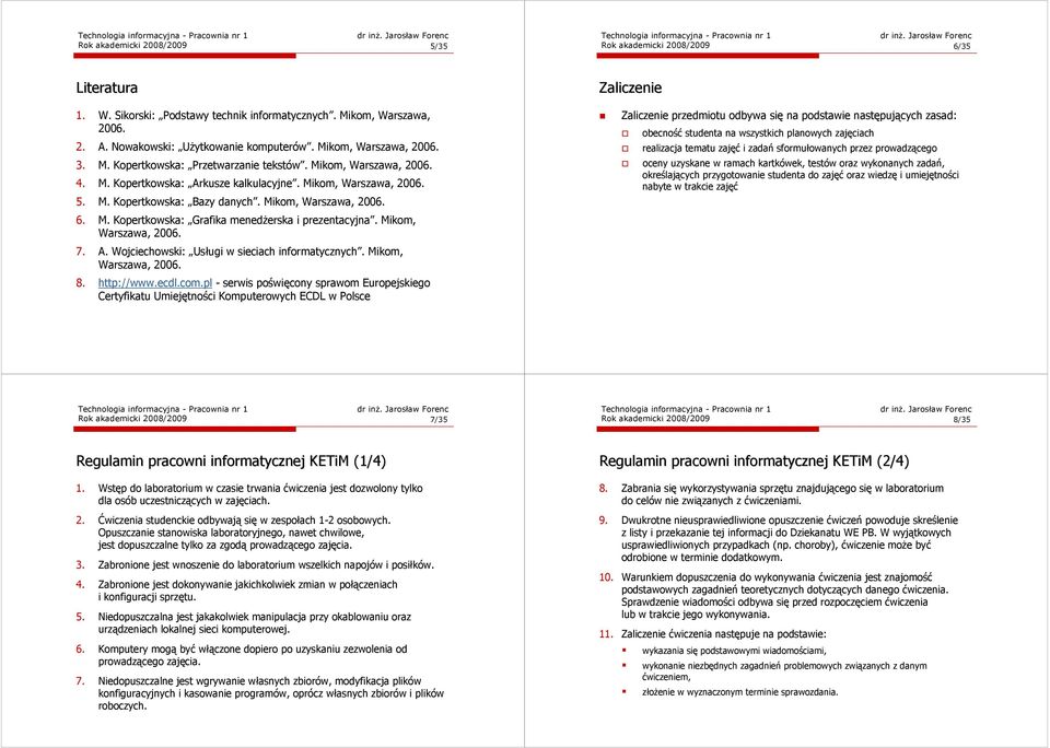 Mikom, Warszawa, 2006. 6. M. Kopertkowska: Grafika menedŝerska i prezentacyjna. Mikom, Warszawa, 2006. 7. A. Wojciechowski: Usługi w sieciach informatycznych. Mikom, Warszawa, 2006. 8. http://www.