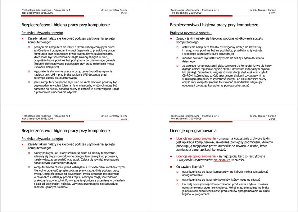 napięcia w sieci), oczywiście listwa powinna być podłączona do uziemionego gniazda (ładunki elektrostatyczne powstające przy braku uziemienia mogą uszkodzić komputer) wyposaŝenie stanowiska pracy w