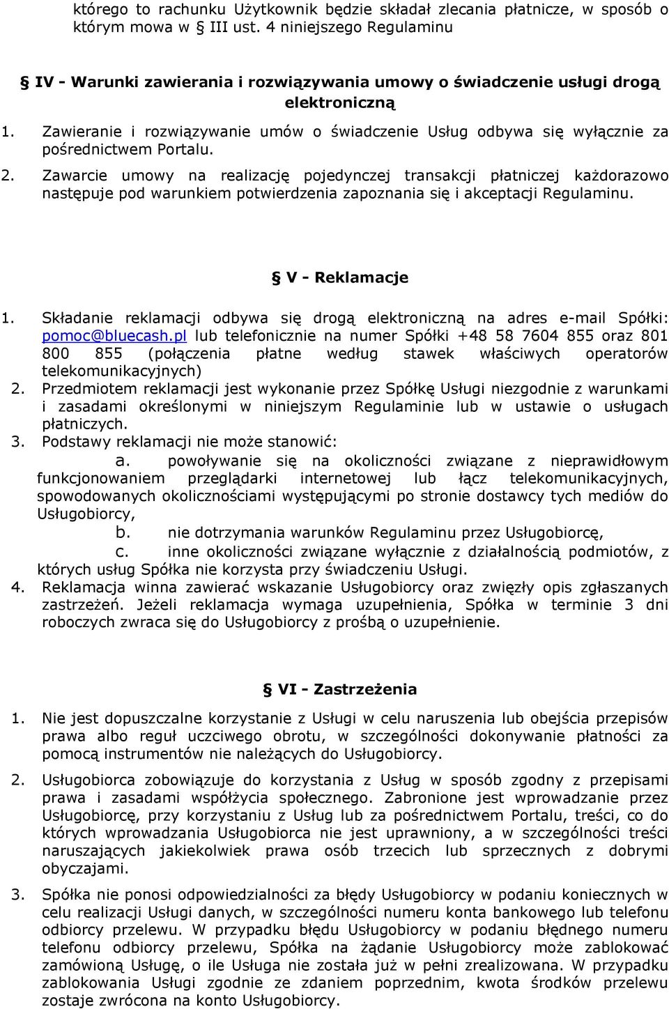 Zawieranie i rozwiązywanie umów o świadczenie Usług odbywa się wyłącznie za pośrednictwem Portalu. 2.