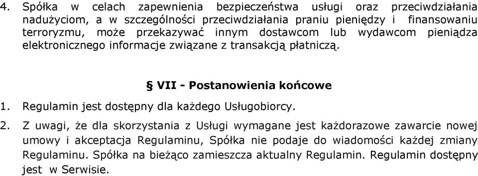 VII - Postanowienia końcowe 1. Regulamin jest dostępny dla każdego Usługobiorcy. 2.