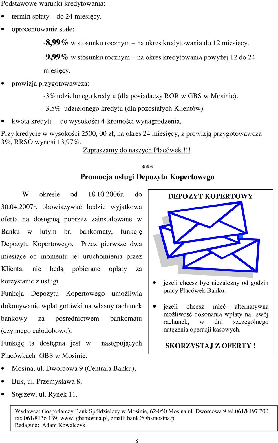 -3,5% udzielonego kredytu (dla pozostałych Klientów). kwota kredytu do wysokości 4-krotności wynagrodzenia.