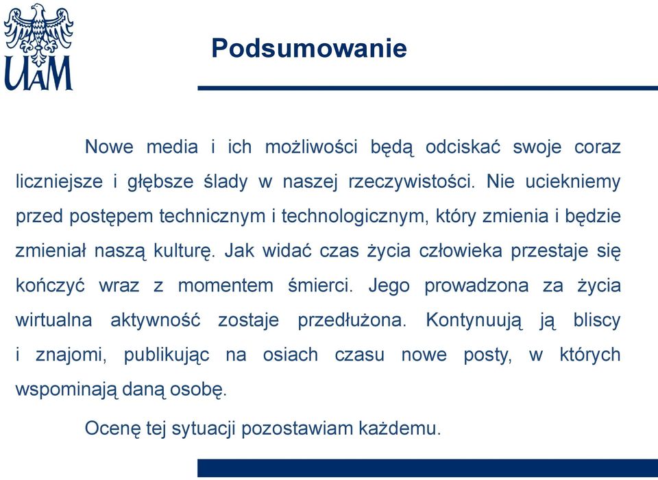 Jak widać czas życia człowieka przestaje się kończyć wraz z momentem śmierci.