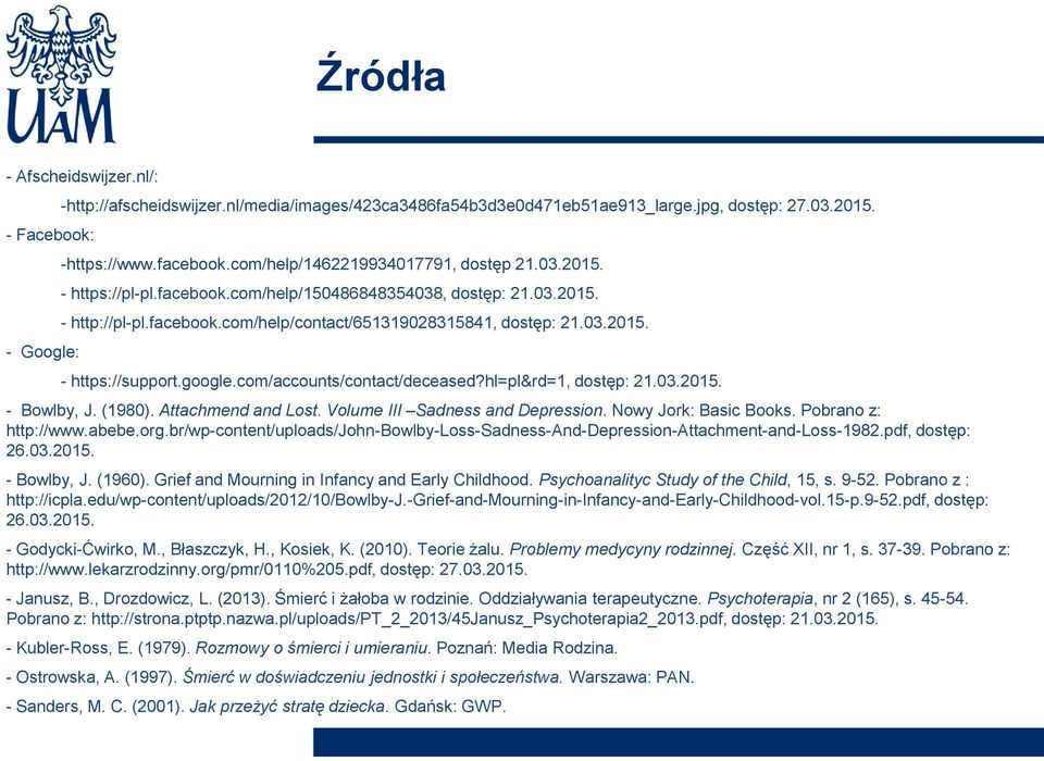 google.com/accounts/contact/deceased?hl=pl&rd=1, dostęp: 21.03.2015. - Bowlby, J. (1980). Attachmend and Lost. Volume III Sadness and Depression. Nowy Jork: Basic Books. Pobrano z: http://www.abebe.