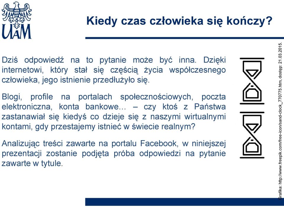 Blogi, profile na portalach społecznościowych, poczta elektroniczna, konta bankowe czy ktoś z Państwa zastanawiał się kiedyś co dzieje się z naszymi