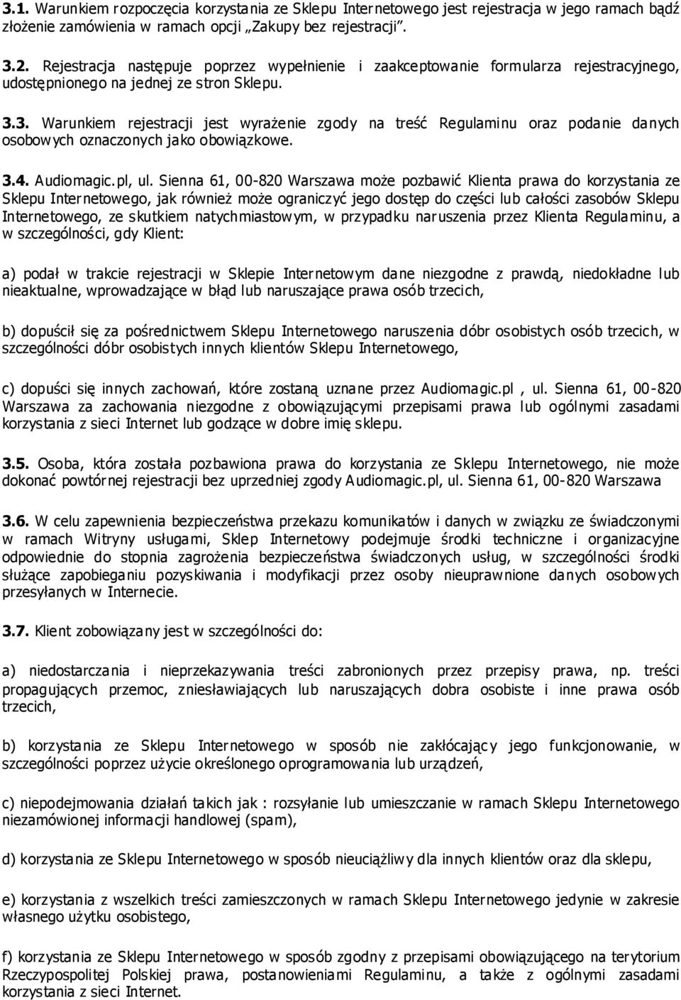 3. Warunkiem rejestracji jest wyrażenie zgody na treść Regulaminu oraz podanie danych osobowych oznaczonych jako obowiązkowe. 3.4. Audiomagic.pl, ul.